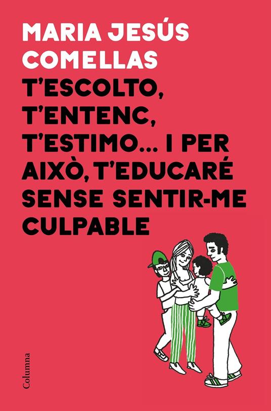 T'escolto, t'entenc, t'estimo... i per això t'educaré sense sentir-me culpable - M. Jesús Comellas - ebook