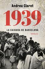 1939. La caiguda de Barcelona