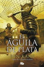 El Águila de Plata (La Legión Olvidada 2)