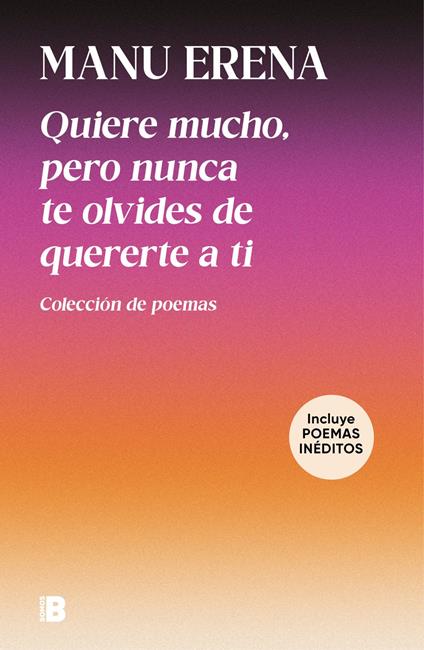 Quiere mucho, pero nunca te olvides de quererte a ti (incluye poemas inéditos)