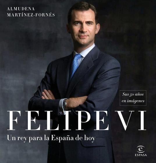 Felipe VI: un rey para la España de hoy