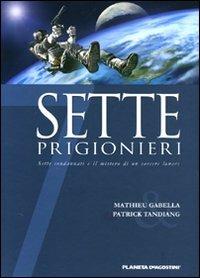 Sette prigionieri. Sette condannati e il mistero di un carcere lunare - Mathieu Gabella,Patrick Tandiang - copertina