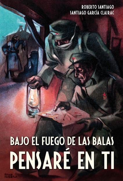 Bajo el fuego de las balas pensaré en ti - Roberto García Santiago,Santiago García-Clairac - ebook