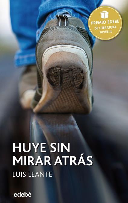 Premio Edebé 2016: HUYE SIN MIRAR ATRÁS - Luis Leante Chacón - ebook
