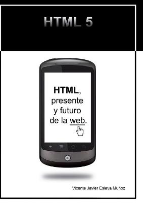 HTML, presente y futuro de la web. - VICENTE JAVIER ESLAVA MUÑOZ - cover