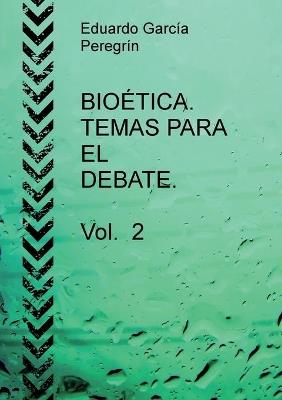 BIOÉTICA. TEMAS PARA EL DEBATE. Vol. 2 - Eduardo Peregrín García - cover