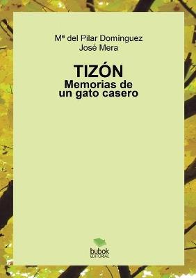 Tizón. Memorias de un gato casero - José Juez Mera,María Del Pilar Domínguez Salgado - cover