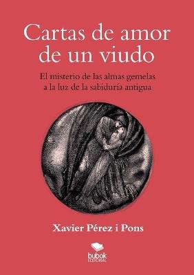 Cartas de amor de un viudo. El misterio de las almas gemelas a la luz de la sabiduría antigua - Xavier Pérez I Pones - cover
