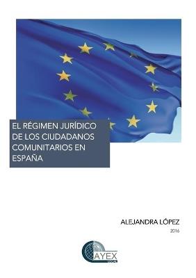 EL REGIMEN JURIDICO DE LOS CIUDADANOS COMUNITARIOS EN ESPAÑA - ALEJANDRA LOPEZ - cover