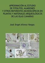 Aproximacion al estudio de fitolitos, almidones y otros referentes microscopicos en plantas y materiales arqueologicos de las Islas Canarias