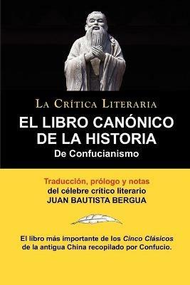 El Libro Canonico de La Historia de Confucianismo. Confucio. Traducido, Prologado y Anotado Por Juan Bautista Bergua. - Confucius,Juan Bautista Bergua - cover