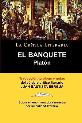 Platon: El Banquete. La Critica Literaria. Traducido, Prologado y Anotado Por Juan B. Bergua. - Juan Bautista Bergua - cover
