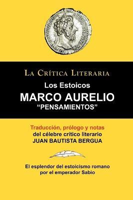Marco Aurelio: Pensamientos. Los Estoicos. La Critica Literaria. Traducido, Prologado y Anotado Por Juan B. Bergua. - Juan Bautista Bergua - cover