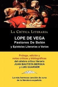 Lope de Vega: Pastores de Belen: Prosa Varia Volumen 1, Coleccion La Critica Literaria Por El Celebre Critico Literario Juan Bautist - Lope de Vega - cover