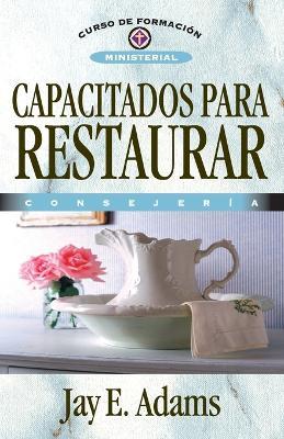 Capacitados Para Restaurar: Consejeria - Jay E Adams - cover