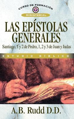 Las Epístolas Generales: Santiago, 1 Y 2 de Pedro, 1, 2 Y 3 de Juan Y Judas - A B Rudd - cover
