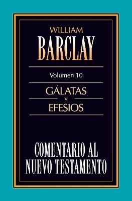 El Comentario Al N.T. Vol. 10 - G��latas Y Efesios - William Barclay - cover
