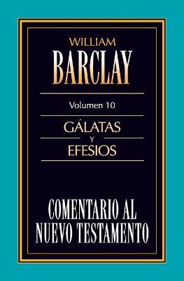 Comentario Al N.T. Vol. 10 - Galatas Y Efesios - William Barclay - cover