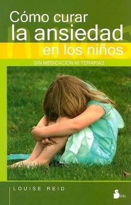 COMO CURAR LA ANSIEDAD EN LOS NIÑOS - LOUISE REID - cover