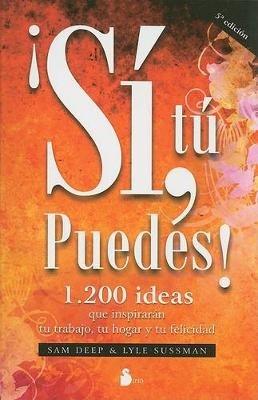 Si, Tu Puedes!: 1.200 Ideas Que Inspiraran Tu Trabajo, Tu Hogar y Tu Felicidad - Sam Deep,Lyle Sussman - cover