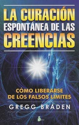 La Curacion Espontanea de las Creencias - Gregg Braden - cover