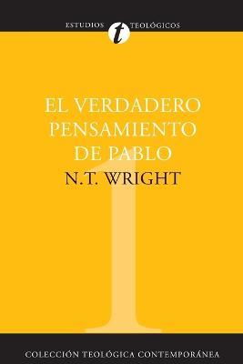 El Verdadero Pensamiento de Pablo: Ensayo Sobre la Teologia Paulina = What St. Paul Really Said - N T Wright - cover