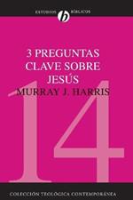 3 Preguntas Clave Sobre Jesus: ?Existio Jesus? ?Resucito Jesus de los Muertos? ?Es Jesus Dios? = Three Crucial Questions about Jesus