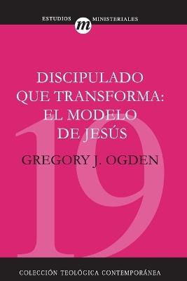 Discipulado Que Transforma: El Modelo de Jesús - Greg Ogden - cover