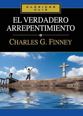 El Verdadero arrepentimiento - CHARLES FINNEY - cover
