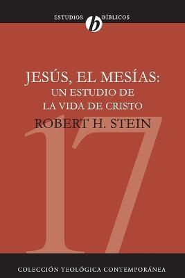 Jesus El Mesias: Un Estudio de la Vida de Cristo - Robert Stein - cover