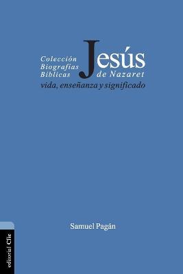 Jesus de Nazaret: Vida, ensenanza y significado - Samuel Pagan - cover
