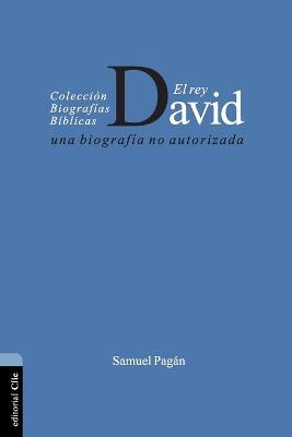 El Rey David: Una Biografia No Autorizada - Samuel Pagan - cover