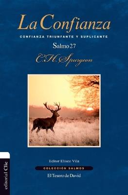 La Confianza. Confianza triunfante y suplicante. El Salmo 27 - Charles H Spurgeon - cover