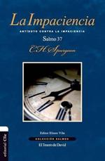 La Impaciencia: Antidoto Contra La Impaciencia. El Salmo 37