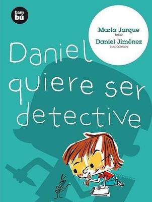 Daniel quiere ser detective - Marta Jarque - cover