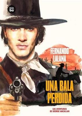 Las aventuras de George Macallan. Una bala perdida - Fernando Lalana Josa - cover