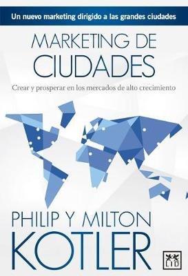 Marketing de Ciudades: El Nuevo Marketing Dirigido a Las Grandes Ciudades - Philip Kotler,Milton Kotler - cover