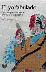 El yo fabulado: nuevas aproximaciones críticas a la autoficción