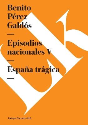 Episodios Nacionales V. Espa?a Tr?gica - Benito P?rez Gald?s - cover
