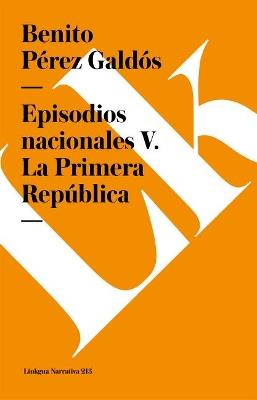 Episodios Nacionales V. La Primera Rep?blica - Benito P?rez Gald?s - cover