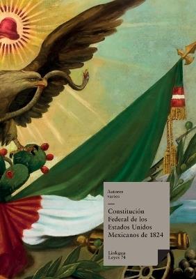 Constituci?n federal de los Estados Unidos Mexicanos de 1824 - Autores Varios - cover
