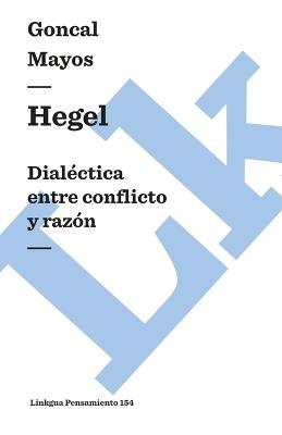 Hegel. Dialectica Entre Conflicto Y Razon - Goncal Mayos - cover
