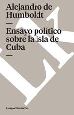 Ensayo Pol?tico Sobre La Isla de Cuba