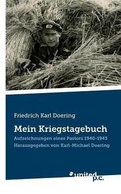 Friedrich Karl Doering: Mein Kriegstagebuch: Aufzeichnungen eines Pastors 1940-1943. Herausgegeben von Karl-Michael Doering - Karl-Michael Doering - cover