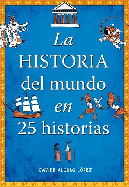 La historia del mundo en 25 historias - Javier Alonso López - ebook
