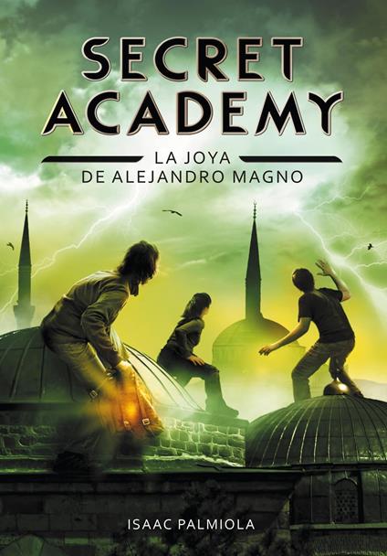 La joya de Alejandro Magno (Secret Academy 2) - Isaac Palmiola - ebook