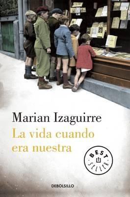 La Vida Cuando Era Nuestra - Marian Izaguirre - cover