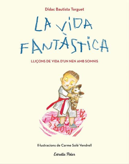 La vida fantàstica. Lliçons de vida d'un nen amb somnis - Didac Bautista - ebook