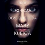 Una chica desconocida. Una sobrecogedora novela de suspense por la autora de Una buena chica