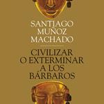 Civilizar o exterminar a los bárbaros
